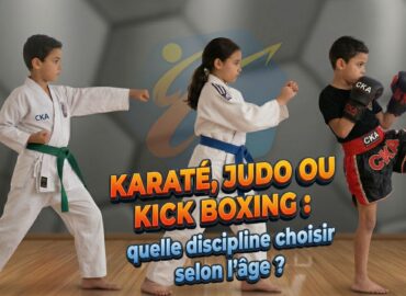 Karaté, Judo ou Kick boxing quelle discipline choisir selon l’âge